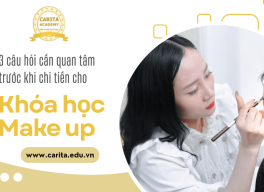 3 câu hỏi cần tự trả lời trước khi chi tiền cho các khóa học nghề make up – Carita Academy