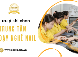 3 lưu ý khi lựa chọn trung tâm dạy nghề nail uy tín – Carita Academy