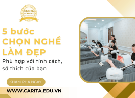Lộ trình 5 bước chọn đúng nghề làm đẹp phù hợp với tính cách, sở thích của bạn - Carita Academy