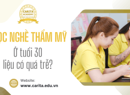 Bắt đầu học nghề thẩm mỹ ở tuổi 30. liệu có quá trễ? – Carita Academy