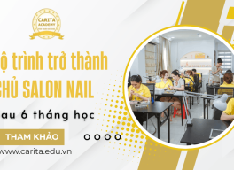 Bỏ túi lộ trình trở thành chủ Salon nail chỉ sau 6 tháng học nghề - Carita Academy