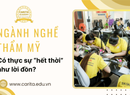Các ngành nghề thẩm mỹ có thực sự "hết thời" như lời đồn? - Carita Academy