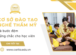 Chọn cơ sở đào tạo nghề thẩm mỹ là bước đệm vững chắc cho học viên - Carita Academy