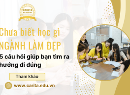 Chưa biết học gì trong ngành thẩm mỹ? 5 câu hỏi giúp bạn tìm ra hướng đi đúng – Carita Academy