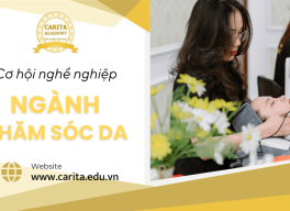 Ngành chăm sóc da mang đến cơ hội việc làm hấp dẫn cho học viên - Carita Academy