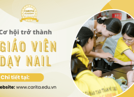 Tìm hiểu cơ hội trở thành giáo viên dạy nail cho học viên nail sau tốt nghiệp – Carita Academy