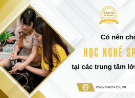 Có nên chọn học spa tại các trung tâm lớn? - Carita Academy