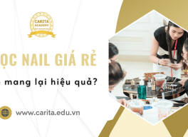 Có thực sự học nail giá rẻ mang lại hiệu quả? – Carita Academy