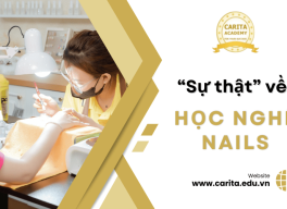 Cùng Carita Academy khám phá sự thật về học nghề nails mà 90% người mới bắt đầu không biết