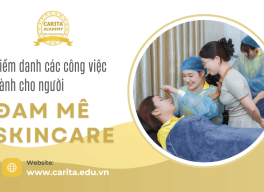 Điểm danh các công việc dành cho người đam mê skincare - Carita Academy