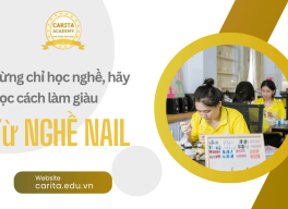 Đừng chỉ học nghề, hãy học cách làm giàu từ nghề nail cùng Carita Academy