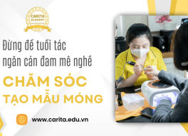 Đừng để con số tuổi tác ngăn cản đam mê chăm sóc và tạo mẫu móng - Carita Academy