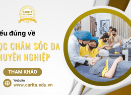 Hiểu đúng về học chăm sóc da chuyên nghiệp ở thời điểm hiện tại - Carita Academy