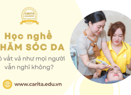 Học chăm sóc da có vất vả như mọi người vẫn nghĩ không? – Carita Academy