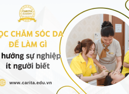 Học chăm sóc da để làm gì? 5 hướng sự nghiệp ít nơi dạy nghề nào nói thật – Carita Academy