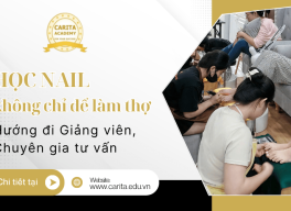 Học nail không chỉ để làm thợ: Con đường trở thành giảng viên, chuyên gia tư vấn thẩm mỹ - Carita Academy