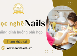 Học nghề nails và những định hướng phù hợp cho học viên – Carita Academy