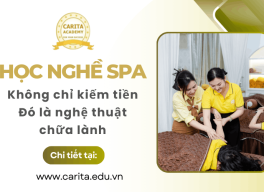Học nghề spa: Không chỉ là kiếm tiền, đó là nghệ thuật chữa lành – Carita Academy