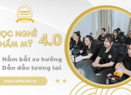Học Nghề Thẩm Mỹ Thời 4.0: Nắm Bắt Xu Hướng, Dẫn Đầu Tương Lai Cùng Carita Academy