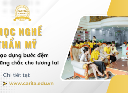 Học nghề thẩm mỹ tại Carita Academy tạo dựng bước đệm vững chắc cho sự nghiệp làm đẹp của bạn!