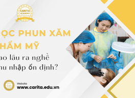 Học phun xăm thẩm mỹ bao lâu mới ra nghề & có thu nhập ổn? - Carita Academy