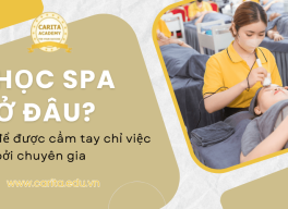 Học spa ở đâu để được cầm tay chỉ việc bởi các chuyên gia thẩm mỹ hàng đầu? – Carita Academy