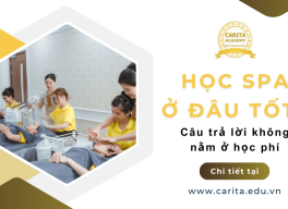 Học spa ở đâu tốt? Câu trả lời không nằm ở học phí - Carita Academy