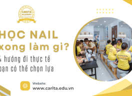 Học xong nghề nail rồi làm gì? 4 hướng đi thực tế bạn có thể chọn – Carita Academy