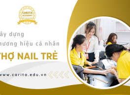 Hướng dẫn xây dựng thương hiệu cá nhân cho thợ nail trẻ - Carita Academy
