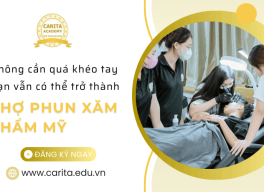 Không cần khéo tay sẵn, bạn vẫn có thể trở thành thợ phun xăm chuyên nghiệp – Carita Academy