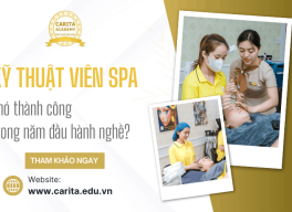 Phần lớn kỹ thuật viên spa khó gặt hái thành công trong năm đầu hành nghề? – Carita Academy
