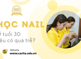 Đang làm trái ngành, có nên chuyển sang học nail ở tuổi 30 – Carita Academy