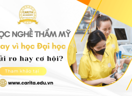 Lựa chọn học nghề thẩm mỹ thay vì đại học: Rủi ro hay cơ hội cho Gen Z? – Carita Academy