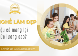 Lương tháng chục triệu đồng từ nghề làm đẹp, liệu có dễ dàng? – Carita Academy