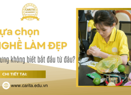 Muốn chọn học nghề làm đẹp nhưng chưa biết bắt đầu từ đâu? Định hướng bài bản từ Carita Academy