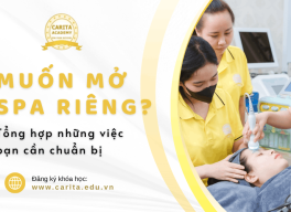 Muốn mở spa riêng? Đây là những gì bạn cần chuẩn bị ngoài tay nghề - Carita Academy