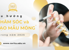 Ngành chăm sóc và tạo mẫu móng vẫn “hot” trong 2025? Khám phá cùng Carita Academy