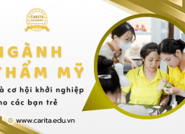 Ngành thẩm mỹ và cơ hội khởi nghiệp cho các bạn trẻ - Carita Academy