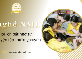 Nghề nail không có điểm dừng: 5 lợi ích bất ngờ khi bạn không ngừng luyện tập - Carita Academy
