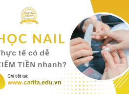 Nghĩ học nail dễ kiếm tiền nhanh, thực tế người mới vào nghề thường gặp gì? – Carita Academy