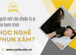 Người mới cần chuẩn bị gì cho hành trình học nghề phun xăm của mình? – Carita Academy