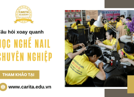 Những câu hỏi thường gặp xoay quanh học nghề nail chuyên nghiệp – Carita Academy