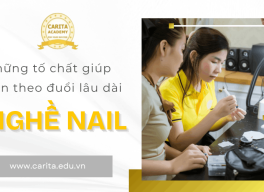 Những tố chất giúp một người theo nghề nail lâu dài và thành công - Carita Academy
