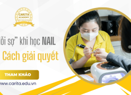 Những nỗi sợ khi học nail mà học viên thường phải đối mặt – Carita Academy