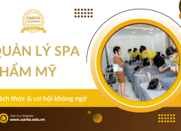 Quản lý spa thẩm mỹ: Những thách thức và cơ hội không ngờ - Carita Academy