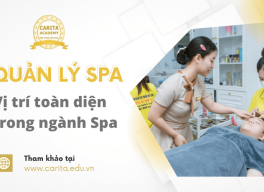 Vì sao nói quản lý spa là vị trí toàn diện nhất trong ngành spa hiện đại? – Carita Academy