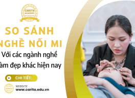 So sánh nghề nối mi với các nghề làm đẹp khác: Nên hay không nên chọn? – Carita Academy