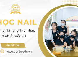 Tại sao học nail là lối đi tắt cho thu nhập ổn định ở tuổi 20? – Carita Academy
