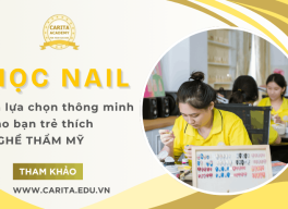 Tại sao học nail là lựa chọn thông minh cho bạn trẻ thích nghề thẩm mỹ ở hiện tại? – Carita Academy
