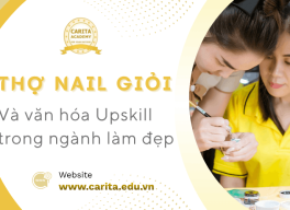 Tại sao thợ nail giỏi vẫn cần học lại? Văn hóa upskill trong ngành làm đẹp – Carita Academy